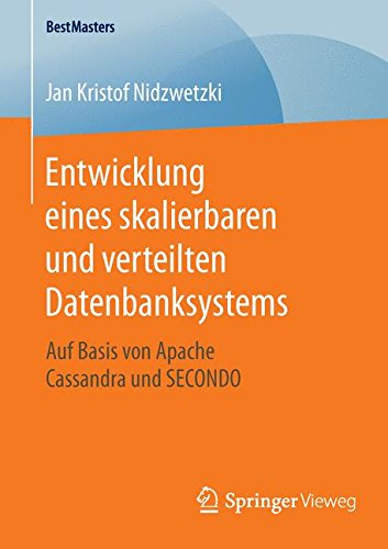 Entwicklung eines skalierbaren und verteilten Datenbanksystems: Auf Basis von Apache Cassandra und SECONDO (BestMasters)