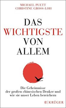 Das Wichtigste von allem: Die Geheimnisse der großen chinesischen Denker und wie sie unser Leben bereichern - Die legendären Vorlesungen