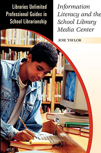 Information Literacy and the School Library Media Center (Libraries Unlimited Professional Guides in School Librarianship)