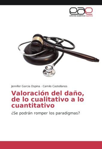 Valoración del daño, de lo cualitativo a lo cuantitativo: ¿Se podrán romper los paradigmas?
