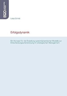 Erfolgsdynamik: Ein Konzept für die Erstellung systemdynamischer Modelle zur Entscheidungsunterstützung im strategischen Management
