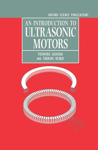 An Introduction to Ultrasonic Motors (MONOGRAPHS IN ELECTRICAL AND ELECTRONIC ENGINEERING, Band 28)