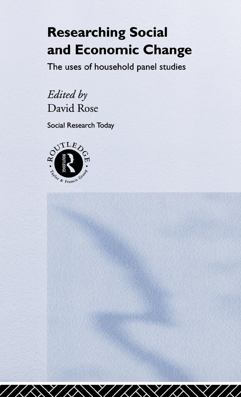Researching Social and Economic Change: The Uses of Household Panel Studies (Social Research Today)