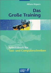 Das große Training: Arbeitsbuch für Tast- und Computerschreiben: Arbeitsbuch, 21., neu bearbeitete Auflage, 2011