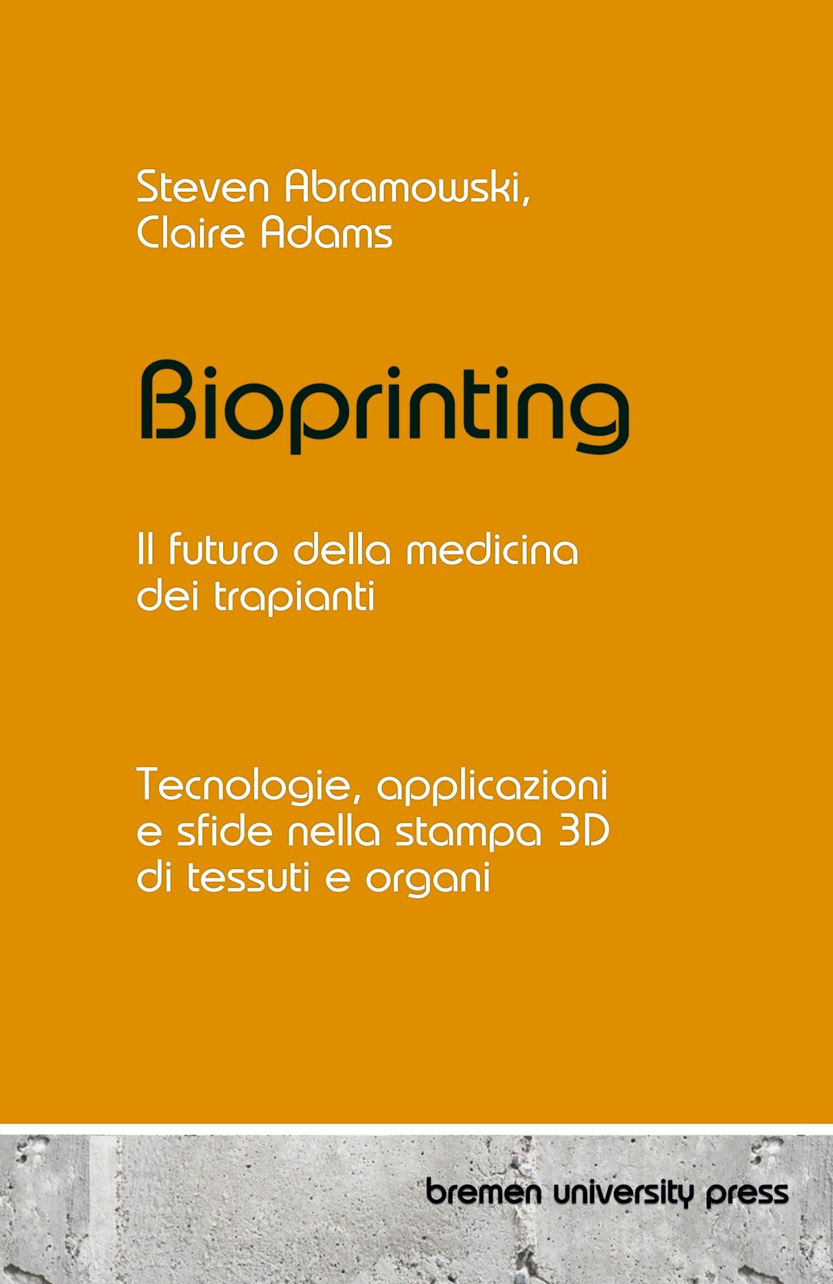 Bioprinting - Il futuro della medicina dei trapianti: Tecnologie, applicazioni e sfide nella stampa 3D di tessuti e organi