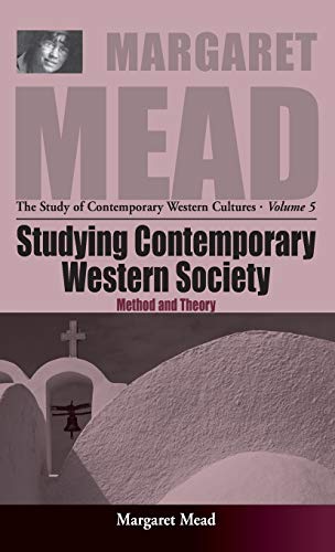 Studying Contemporary Western Society: Method and Theory (MARGARET MEAD: THE STUDY OF CONTEMPORARY WESTERN CULTURES)