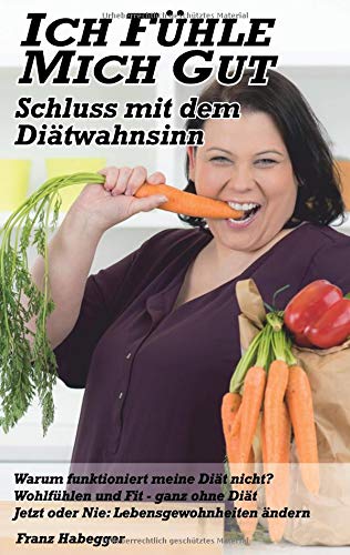 Ich fühle mit gut - Schluss mit dem Diätwahnsinn