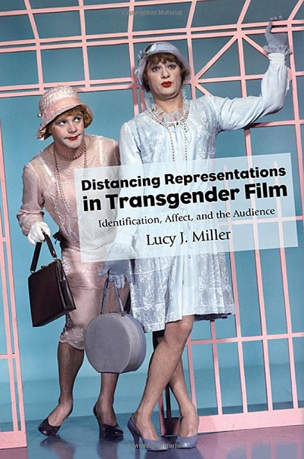 Distancing Representations in Transgender Film: Identification, Affect, and the Audience (The Suny Series Horizons of Cinema)
