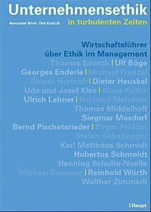 Unternehmensethik in turbulenten Zeiten. Wirtschaftsführer über Ethik im Management
