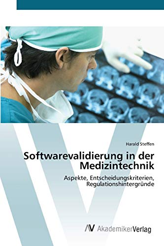 Softwarevalidierung in der Medizintechnik: Aspekte, Entscheidungskriterien, Regulationshintergründe