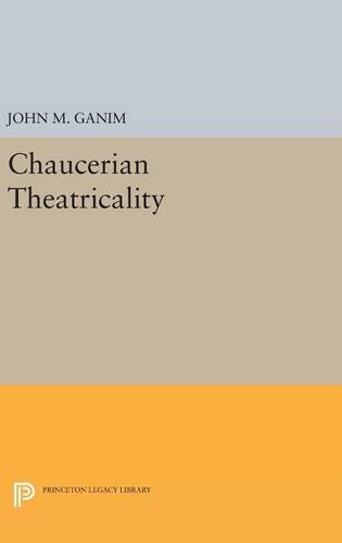 Chaucerian Theatricality (Princeton Legacy Library, Band 1117)