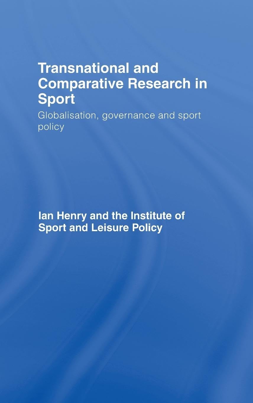 Transnational and Comparative Research in Sport: Globalisation, Governance and Sport Policy