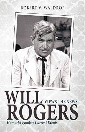 Will Rogers Views The News: Humorist Ponders Current Events