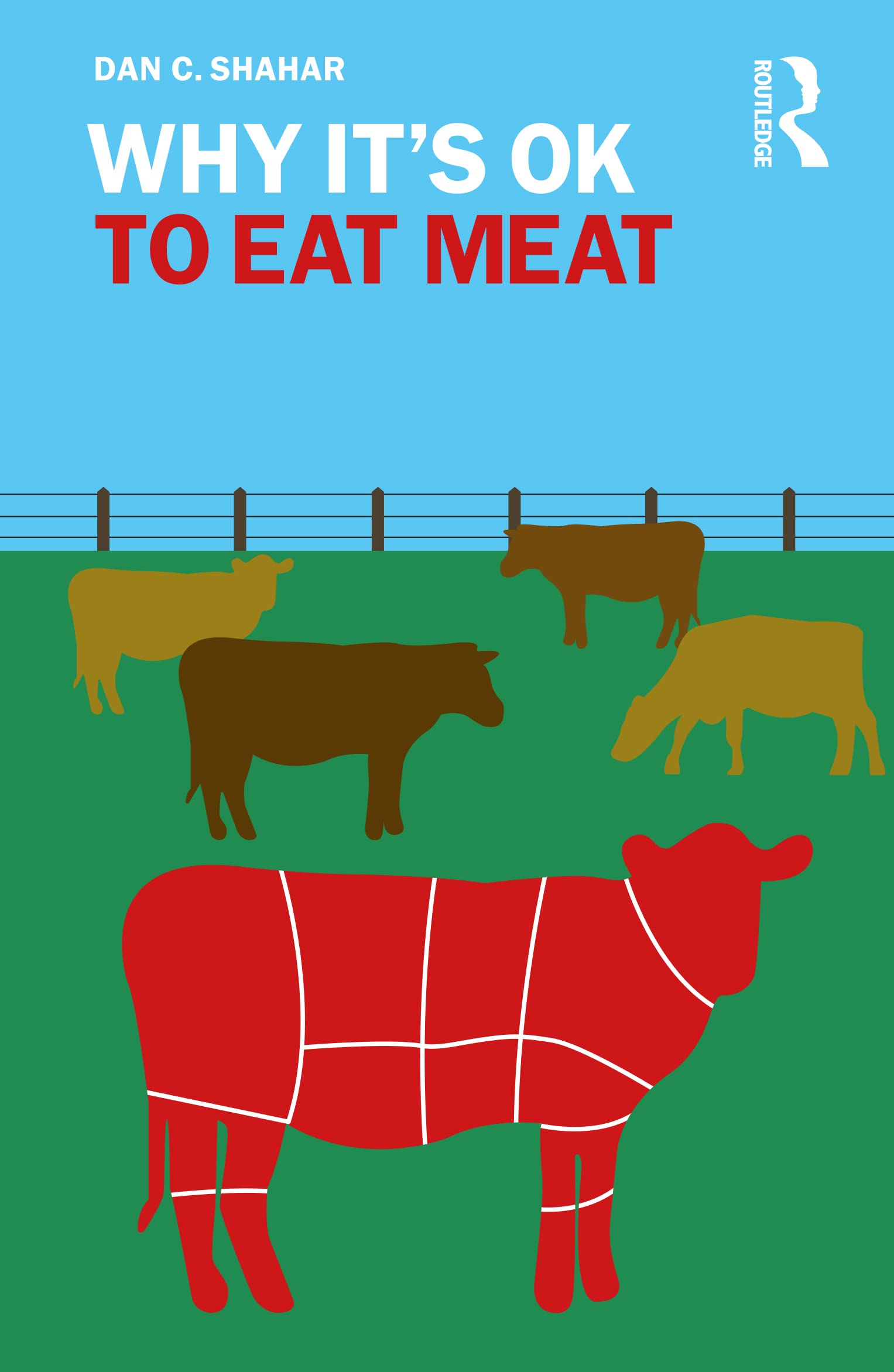 Why It's OK to Eat Meat (Why It's OK: The Ethics and Aesthetics of How We Live)