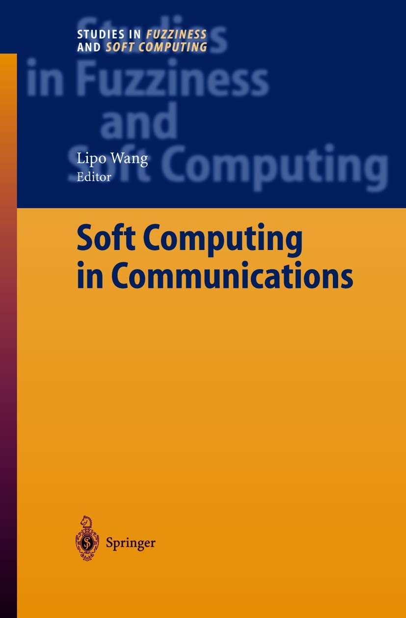 Soft Computing in Communications (Studies in Fuzziness and Soft Computing, 136, Band 136)
