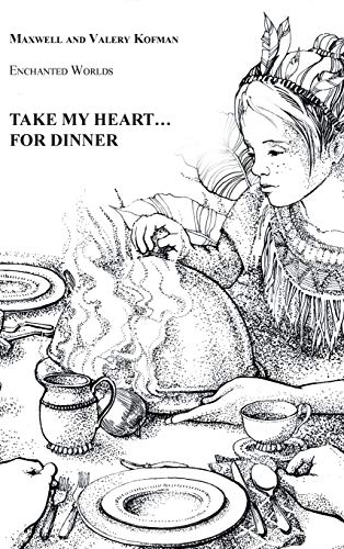 Take My Heart . . . for Dinner: Enchanted Worlds