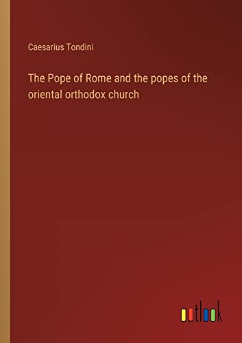 The Pope of Rome and the popes of the oriental orthodox church