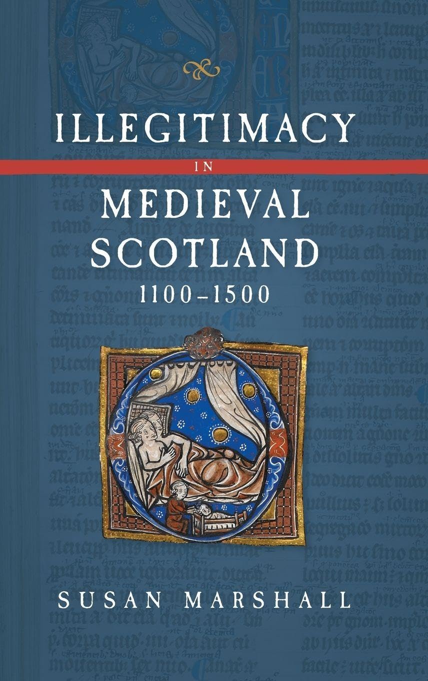 Illegitimacy in Medieval Scotland, 1100-1500 (Scottish Historical Review Monograph Second Series, 3, Band 3)