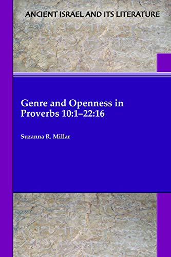 Genre and Openness in Proverbs 10: 1-22:16 (Ancient Israel and Its Literature, Band 39)