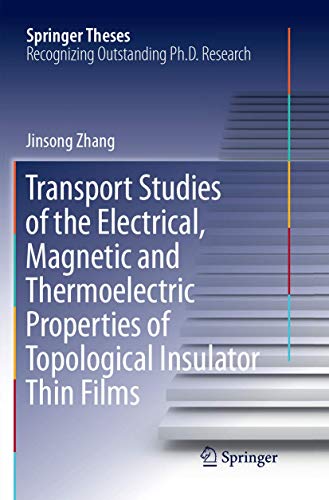 Transport Studies of the Electrical, Magnetic and Thermoelectric properties of Topological Insulator Thin Films (Springer Theses)