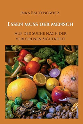 Essen muss der Mensch: Auf der Suche nach der verlorenen Sicherheit