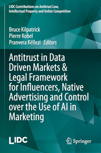 Antitrust in Data Driven Markets & Legal Framework for Influencers, Native Advertising and Control over the Use of AI in Marketing (LIDC Contributions ... Intellectual Property and Unfair Competition)