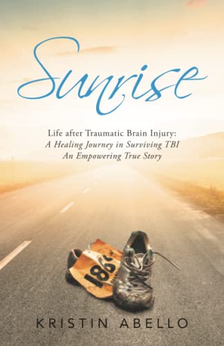 Sunrise: Life after Traumatic Brain Injury: A Healing Journey in Surviving TBI, An Empowering True Story