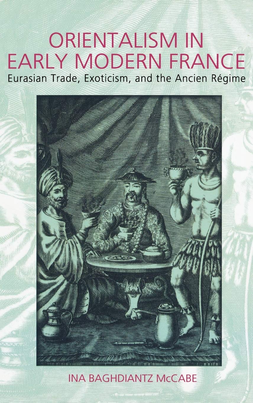 Orientalism in Early Modern France: Eurasian Trade, Exoticism, and the Ancien Regime