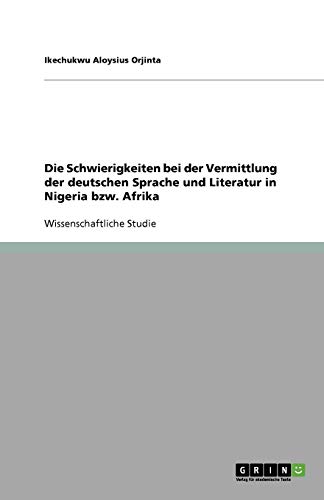 Die Schwierigkeiten bei der Vermittlung der deutschen Sprache und Literatur in Nigeria bzw. Afrika