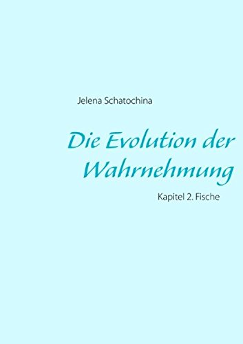 Die Evolution der Wahrnehmung: Kapitel 2. Die Fische