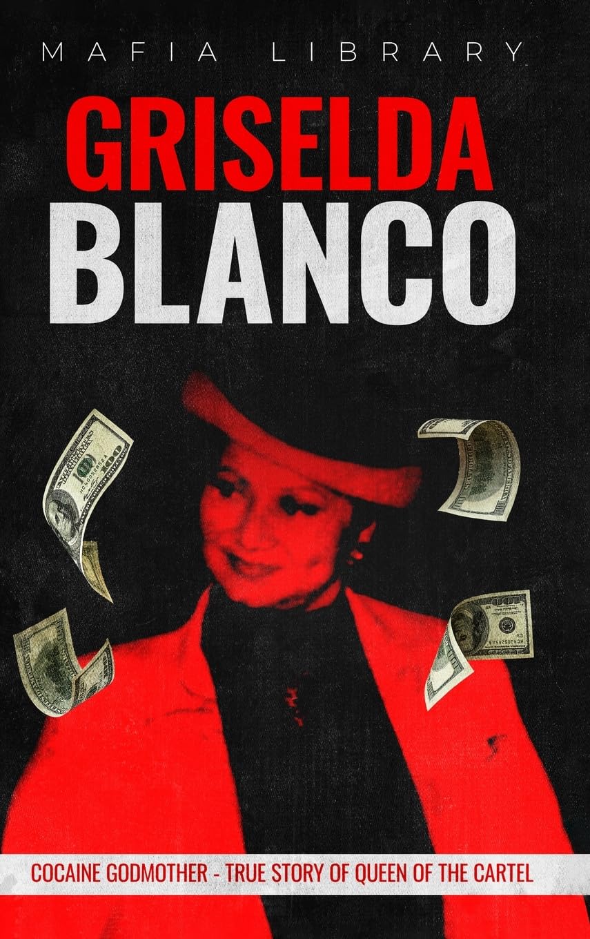 Griselda Blanco: Cocaine Godmother - True Story of Queen of the Cartel