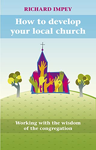 How to Develop Your Local Church: Working with the wisdom of the congregation