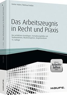 Das Arbeitszeugnis in Recht und Praxis - inkl. Arbeitshilfen online: Die rechtlichen Grundlagen, Formulierungshilfen, Musterzeugnisse, Zeugnisanalyse