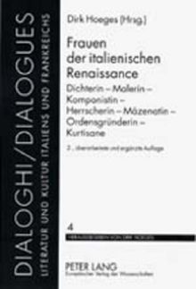 Frauen der italienischen Renaissance. Dichterin - Malerin - Komponistin - Herrscherin - Mäzenatin - Ordensgründerin - Kurtisane. (Dialoghi /Dialogues)