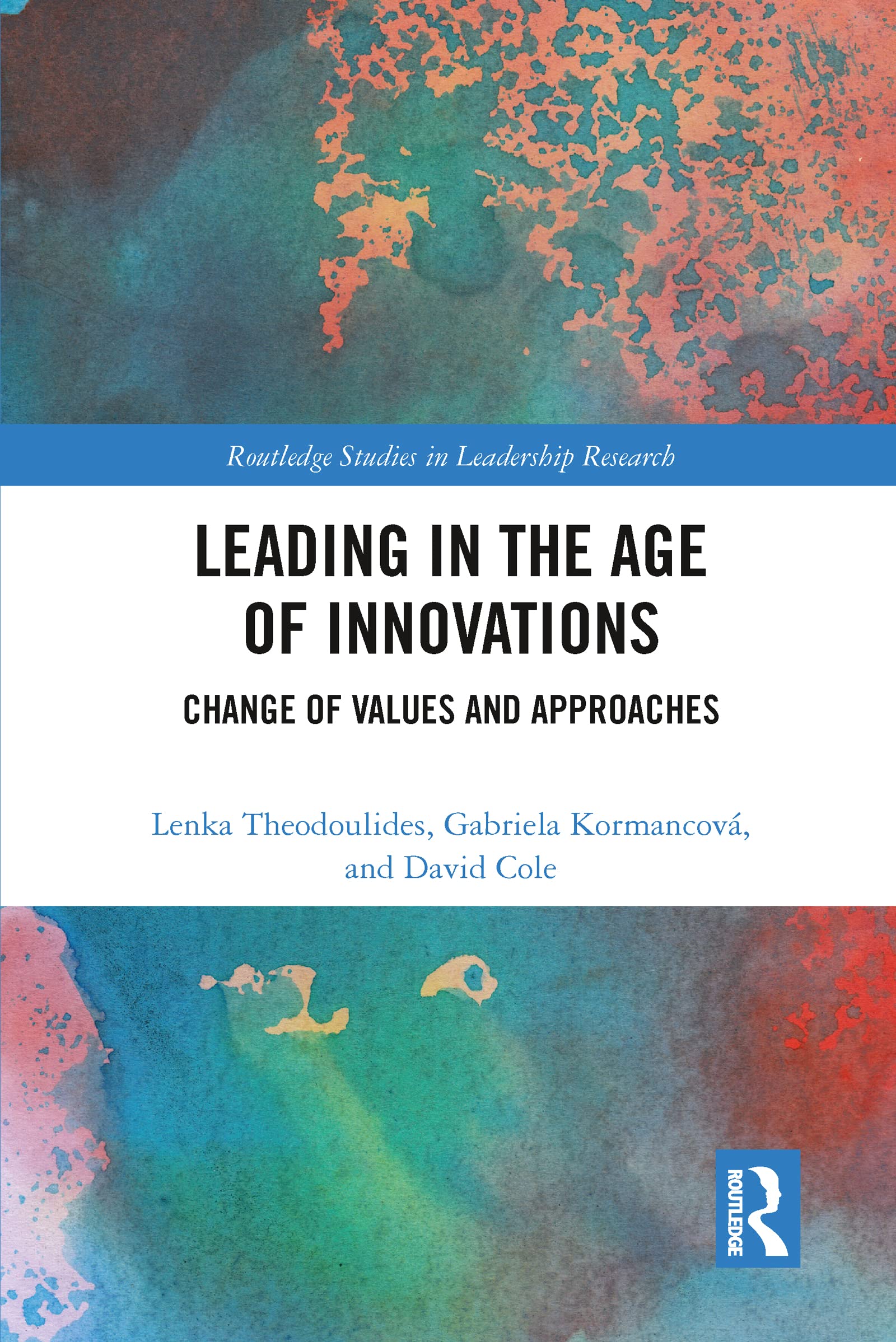 Leading in the Age of Innovations: Change of Values and Approaches (Routledge Studies in Leadership Research)
