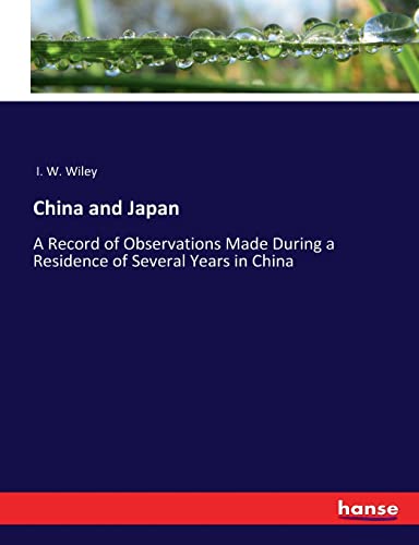 China and Japan: A Record of Observations Made During a Residence of Several Years in China