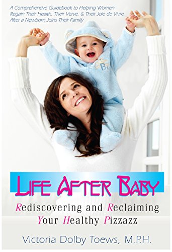Life After Baby: Rediscovering and Reclaiming Your Healthy Pizzazz