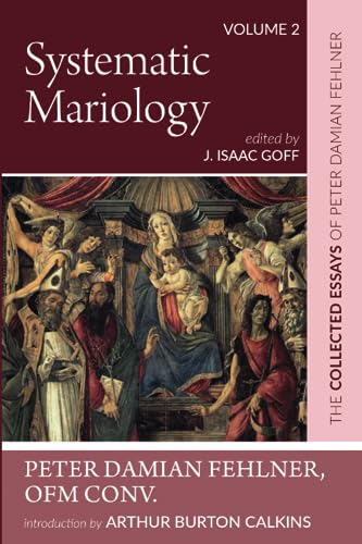 Systematic Mariology: The Collected Essays of Peter Damian Fehlner, OFM Conv: Volume 2