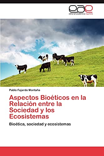 Aspectos Bioéticos en la Relación entre la Sociedad y los Ecosistemas: Bioética, sociedad y ecosistemas