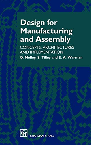 Design for Manufacturing and Assembly: Concepts, architectures and implementation