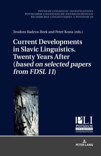 Current Developments in Slavic Linguistics. Twenty Years After (based on selected papers from FDSL 11) (Potsdam Linguistic Investigations / Potsdamer ... Recherches Linguistiques à Potsdam, Band 29)