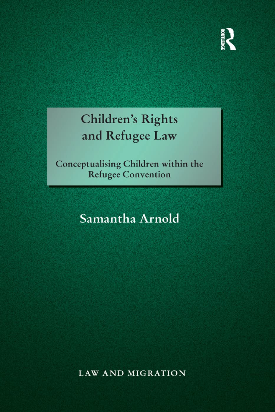 unbekannt Children's Rights And Refugee Law, Conceptualising Children Within The Refugee Convention (Law And Migration)