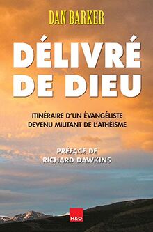 Délivré de Dieu : itinéraire d'un évangéliste devenu militant de l'athéisme
