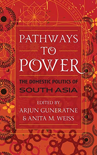Pathways to Power: The Domestic Politics of South Asia