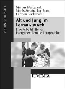 Alt und Jung im Lernaustausch: Eine Arbeitshilfe für intergenerationelle Lernprojekte von Markus Marquard | Buch | Zustand sehr gut