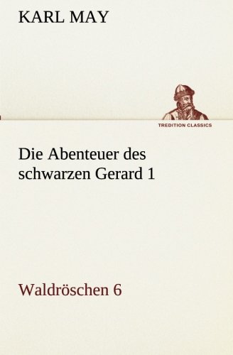 Die Abenteuer des schwarzen Gerard 1: Waldröschen 6 (TREDITION CLASSICS)