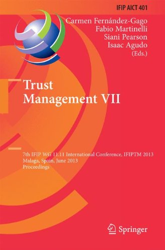 Trust Management VII: 7th IFIP WG 11.11 International Conference, IFIPTM 2013, Malaga, Spain, June 3-7, 2013, Proceedings (IFIP Advances in Information and Communication Technology, Band 401)