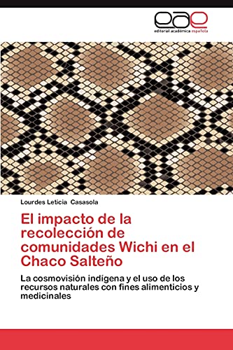 El impacto de la recolección de comunidades Wichi en el Chaco Salteño: La cosmovisión indígena y el uso de los recursos naturales con fines alimenticios y medicinales
