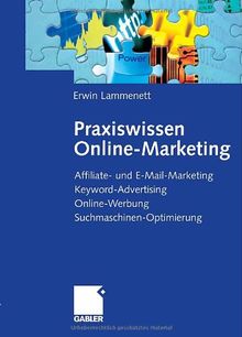 Praxiswissen Online-Marketing: Affiliate- und E-Mail-Marketing, Keyword-Advertising, Online-Werbung, Suchmaschinen-Optimierung