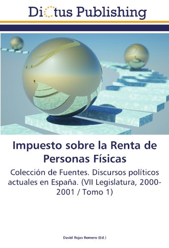 Impuesto sobre la Renta de Personas Físicas: Colección de Fuentes. Discursos políticos actuales en España. (VII Legislatura, 2000-2001 / Tomo 1)
